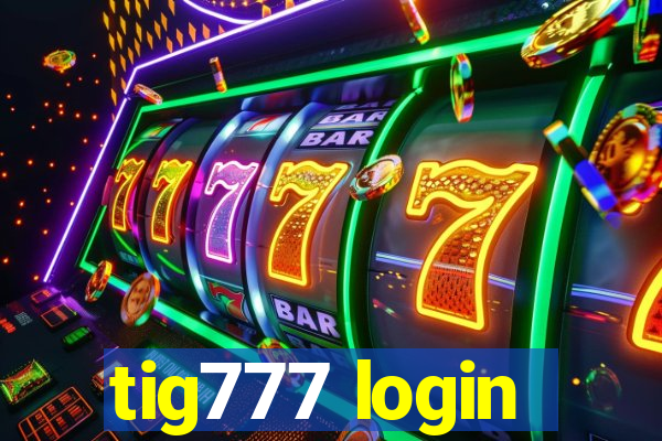 tig777 login